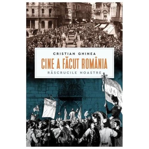 Cine a făcut România: Răscrucile noastre